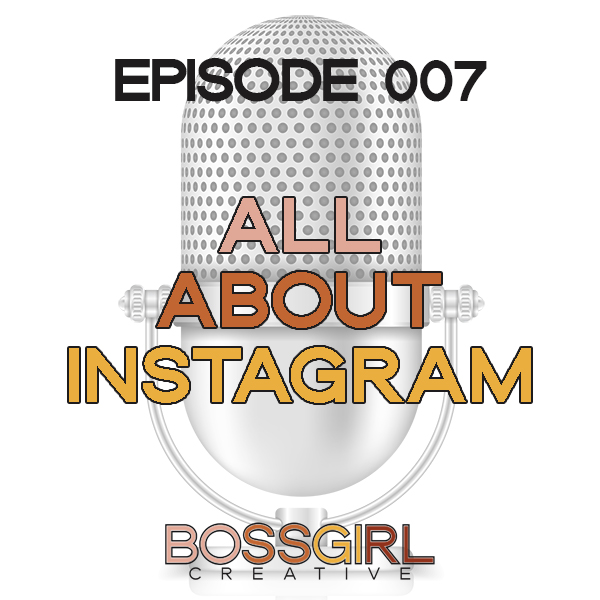 EPISODE 007 - ALL ABOUT INSTAGRAM