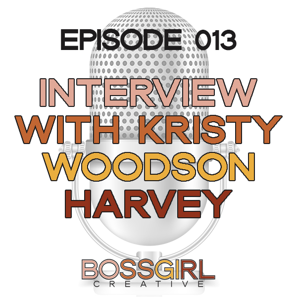 EPISODE 013 - INTERVIEW WITH KRISTY WOODSON HARVEY