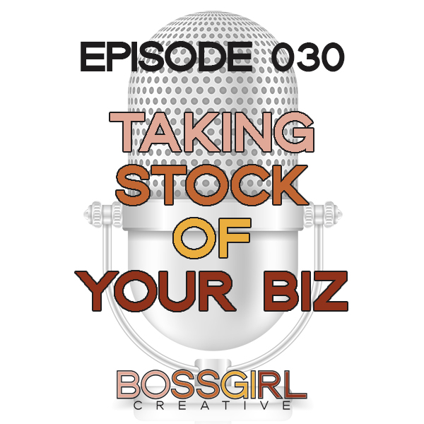 EPISODE 030 - TAKING STOCK OF YOUR BIZ & SETTING GOALS