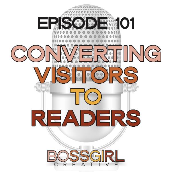 EPISODE 101 - CONVERTING VISITORS TO READERS