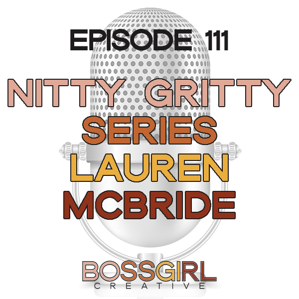 EPISODE 111 - THE NITTY GRITTY SERIES WITH LAUREN MCBRIDE