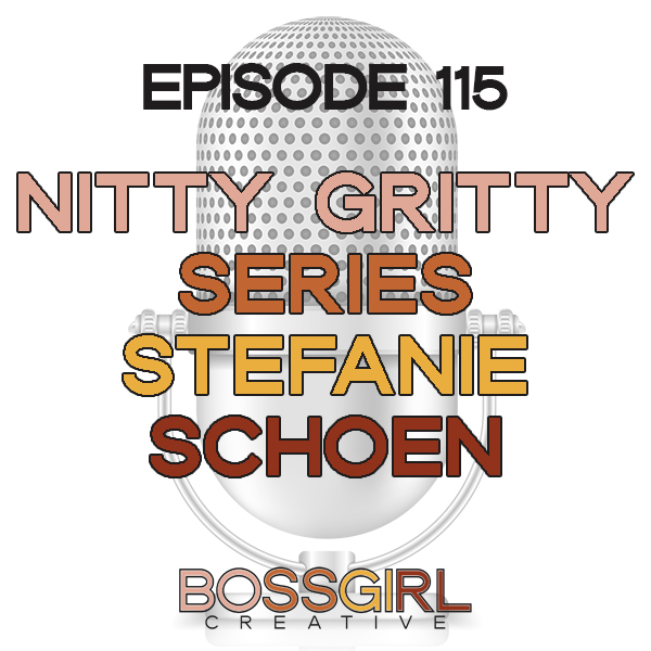EPISODE 115 - THE NITTY GRITTY SERIES WITH STEFANIE SCHOEN