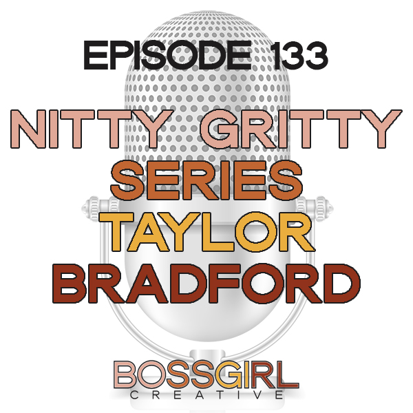EPISODE 133 - NITTY GRITTY SERIES WITH THE BGC HOST TAYLOR BRADFORD