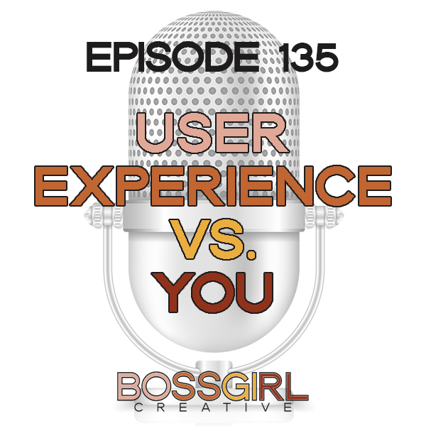 EPISODE 135 - USER EXPERIENCE VS YOU