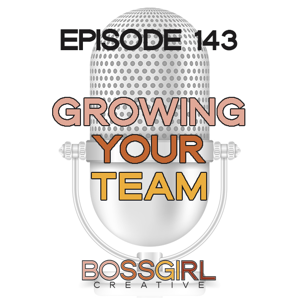 EPISODE 143 - GROWING YOUR TEAM