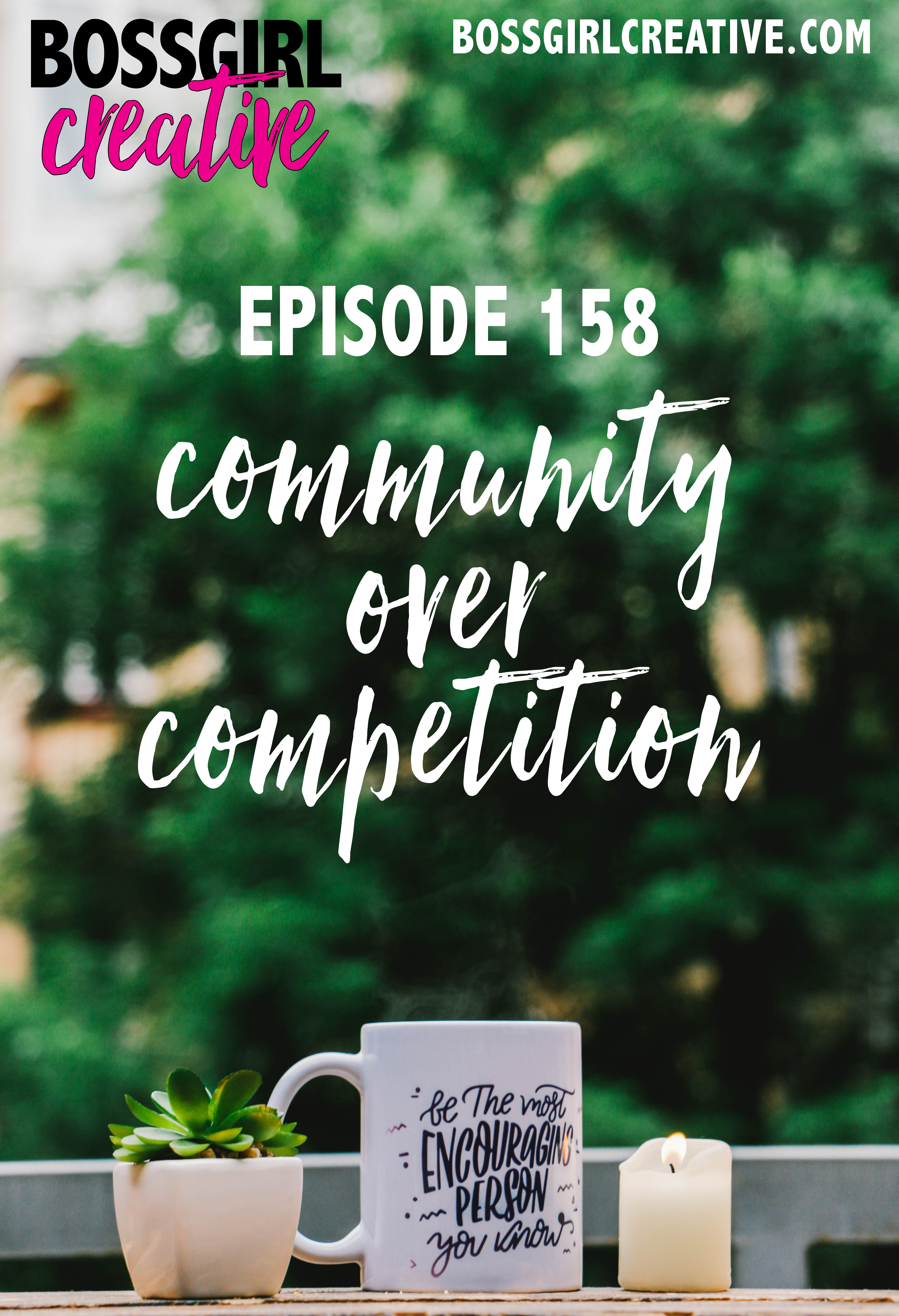 Community Over Competition -- what is that exactly? Take a listen as I speak to this movement in Episode 158 of the Boss Girl Creative podcast.
