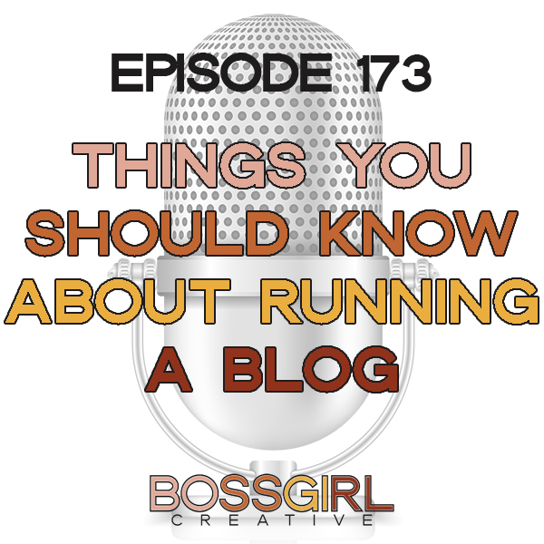 EPISODE 173 - THINGS YOU SHOULD KNOW ABOUT RUNNING A BLOG