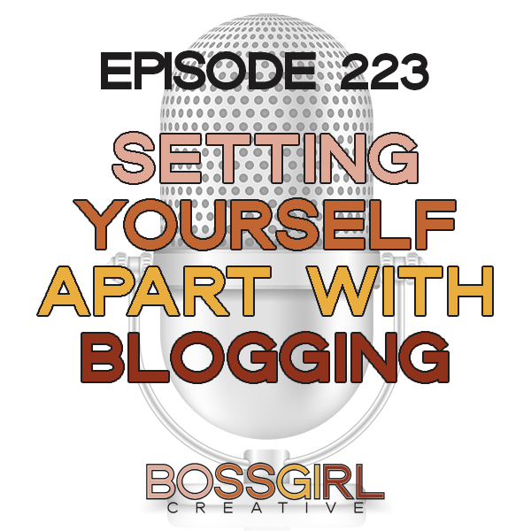 EPISODE 223 - SETTING YOURSELF APART WITH BLOGGING