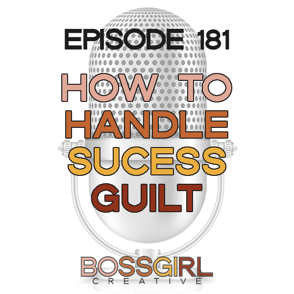 EPISODE 181 - HOW TO HANDLE SUCCESS GUILT