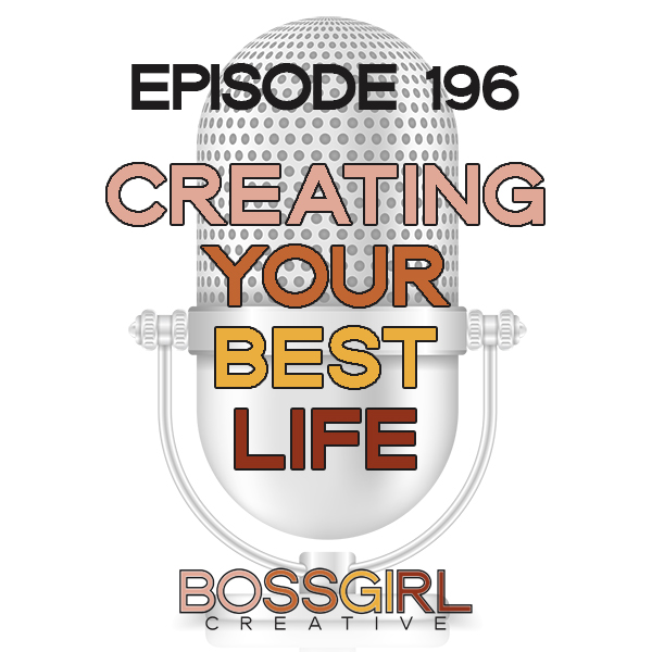 EPISODE 196 - CREATING YOUR BEST LIFE