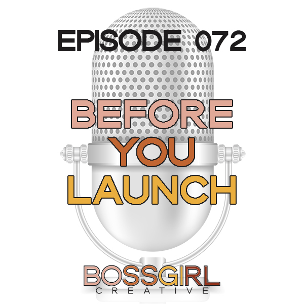 EPISODE 072 - BEFORE YOU LAUNCH