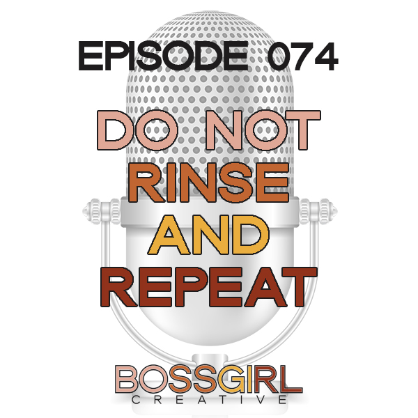 EPISODE 074 - DO NOT RINSE & REPEAT