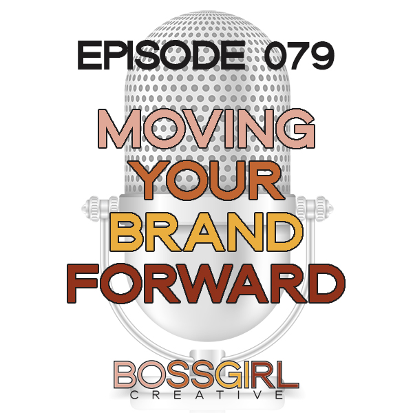 EPISODE 079 - MOVING YOUR BRAND FORWARD