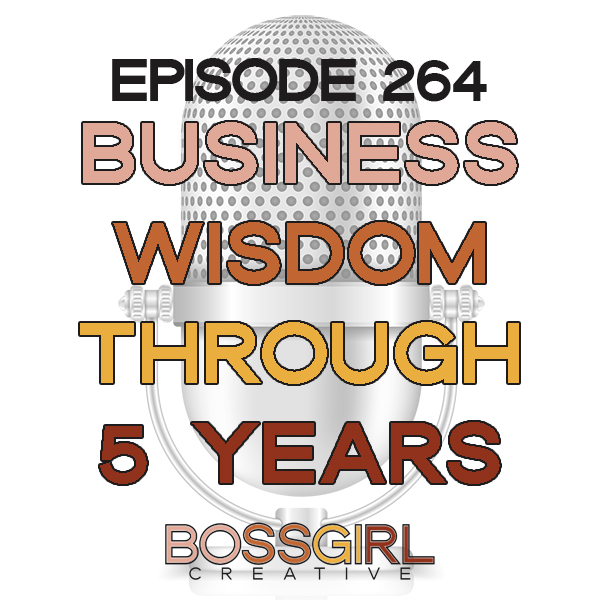 EPISODE 264 - BUSINESS WISDOM THROUGH 5 YEARS OF PODCASTING