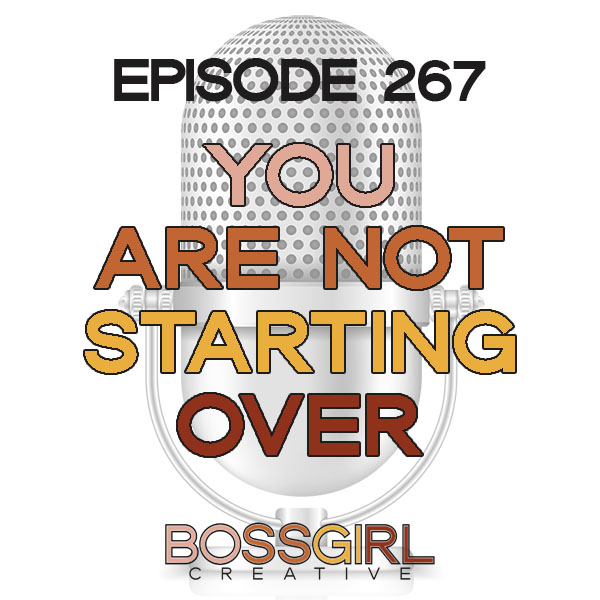 EPISODE 267 - YOU ARE NOT STARTING OVER