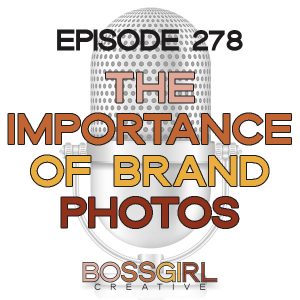Boss Girl Creative Podcast Episode - The Importance of Brand Photos