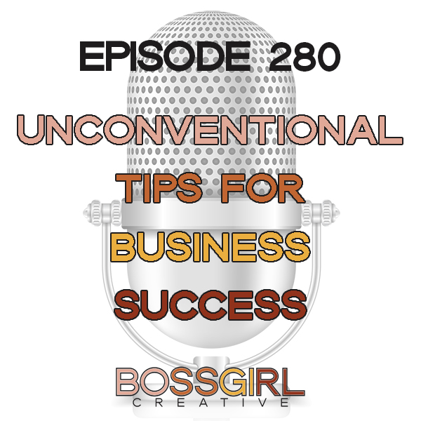 EPISODE 280 - UNCONVENTIONAL TIPS FOR BUSINESS SUCCESS