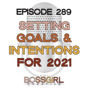 Boss Girl Creative - Episode 289 - Setting Goals & Intentions for a New Year