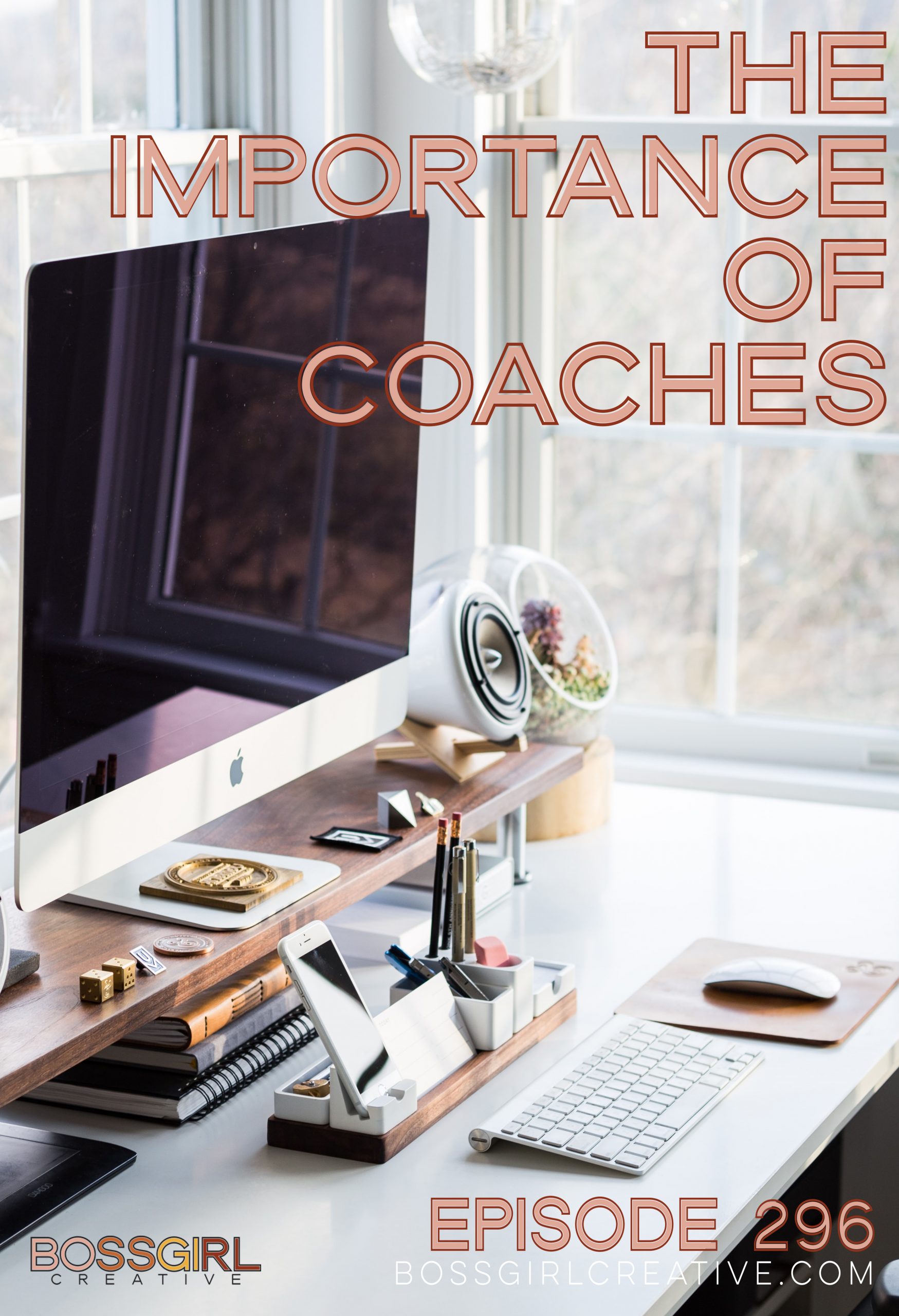Boss Girl Creative Podcast Episode 296 - The Importance of Coaches