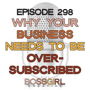 Why Your Business Needs to Be Oversubscribed - BGC Podcast Episode 298