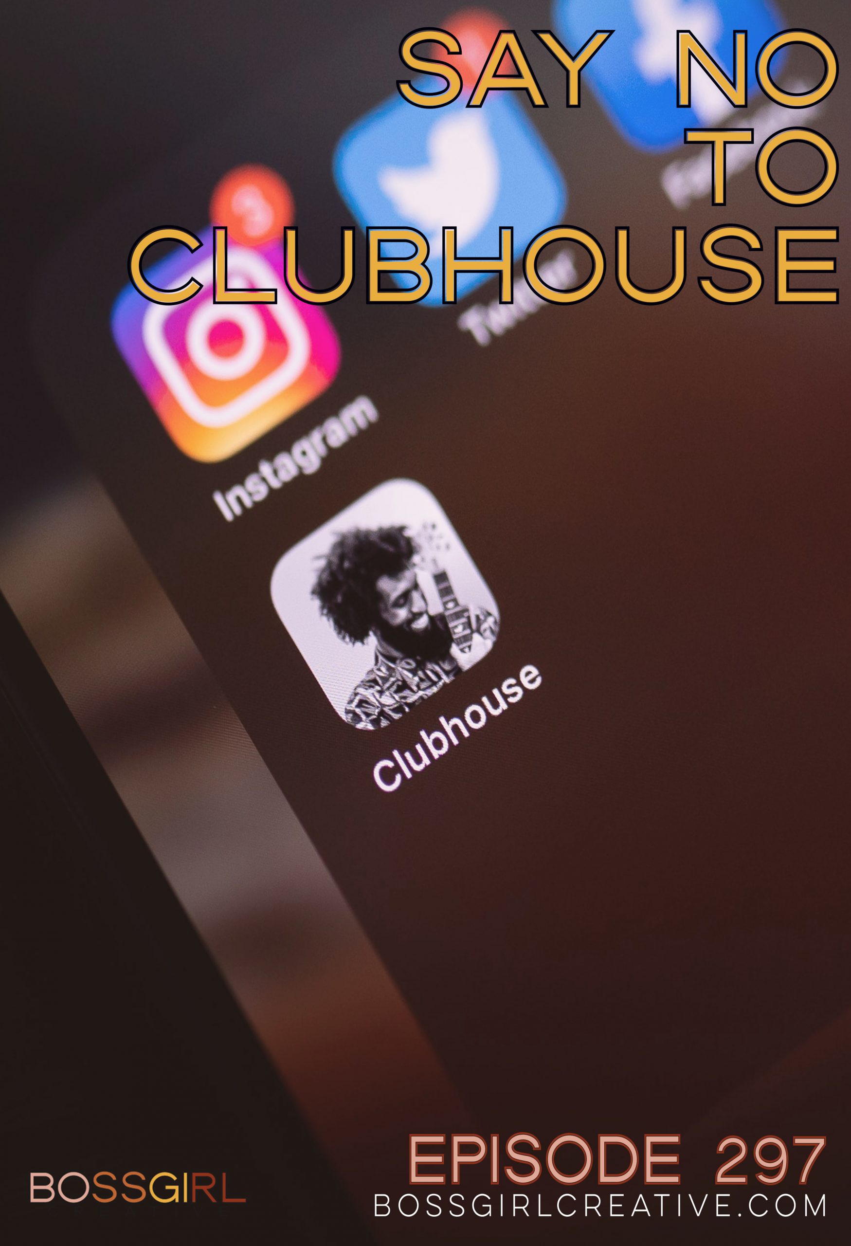 Saying No to the App Clubhouse - Episode 297 - Boss Girl Creative Podcast