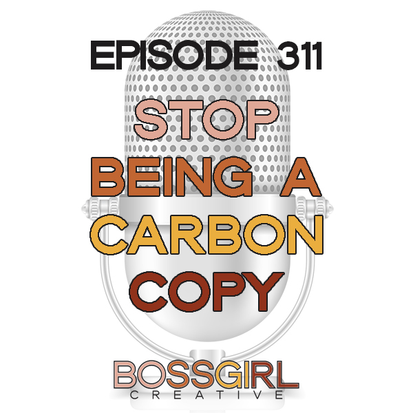 BGC Ep 311 - Stop Being a Carbon Copy