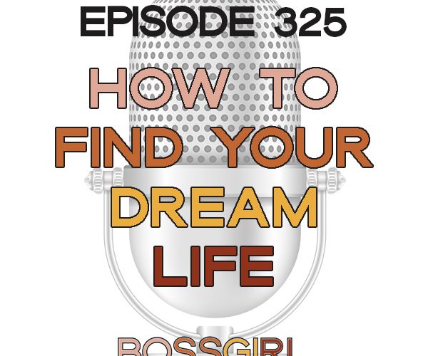BGC Episode 325 - How to Find Your Dream Life