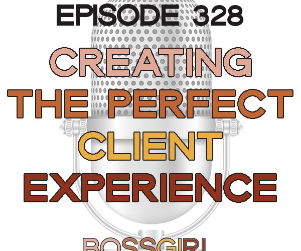 BGC Episode 328 - Creating the Perfect Client Experience