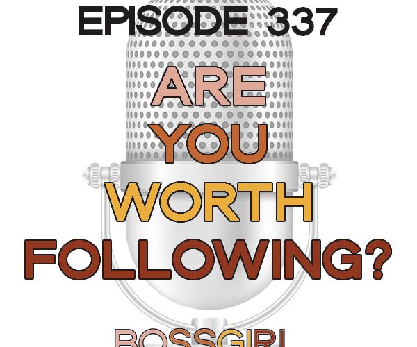 In this Episode of Boss Girl Creative (337), I'm discussing the topic of being worth following. Are YOU worth following?