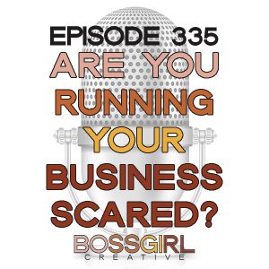 BGC Episode 335 - Are You Running Your Business Scared?