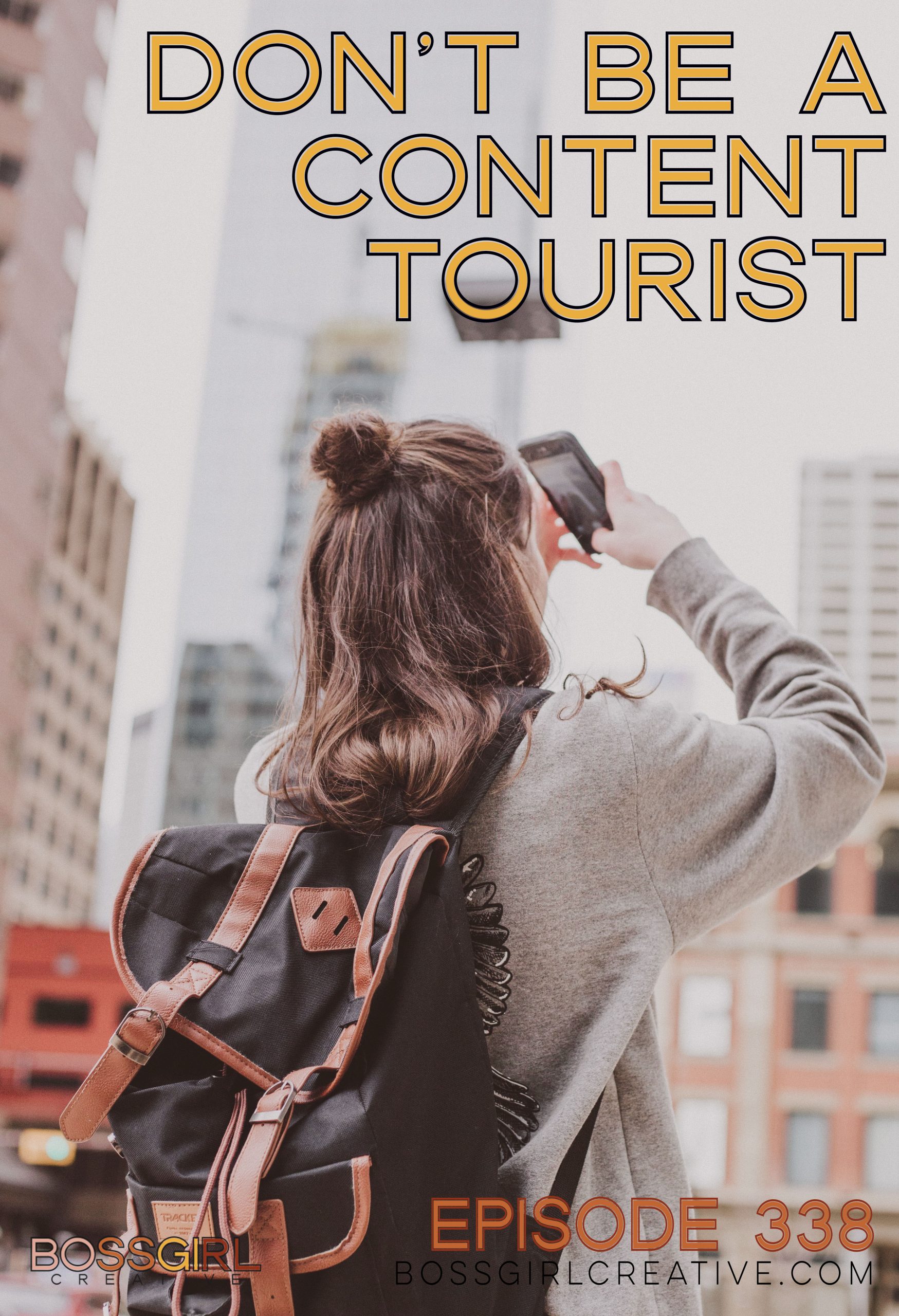 Boss Girl Creative Podcast Episode 338 - Don't Be a Content Tourist