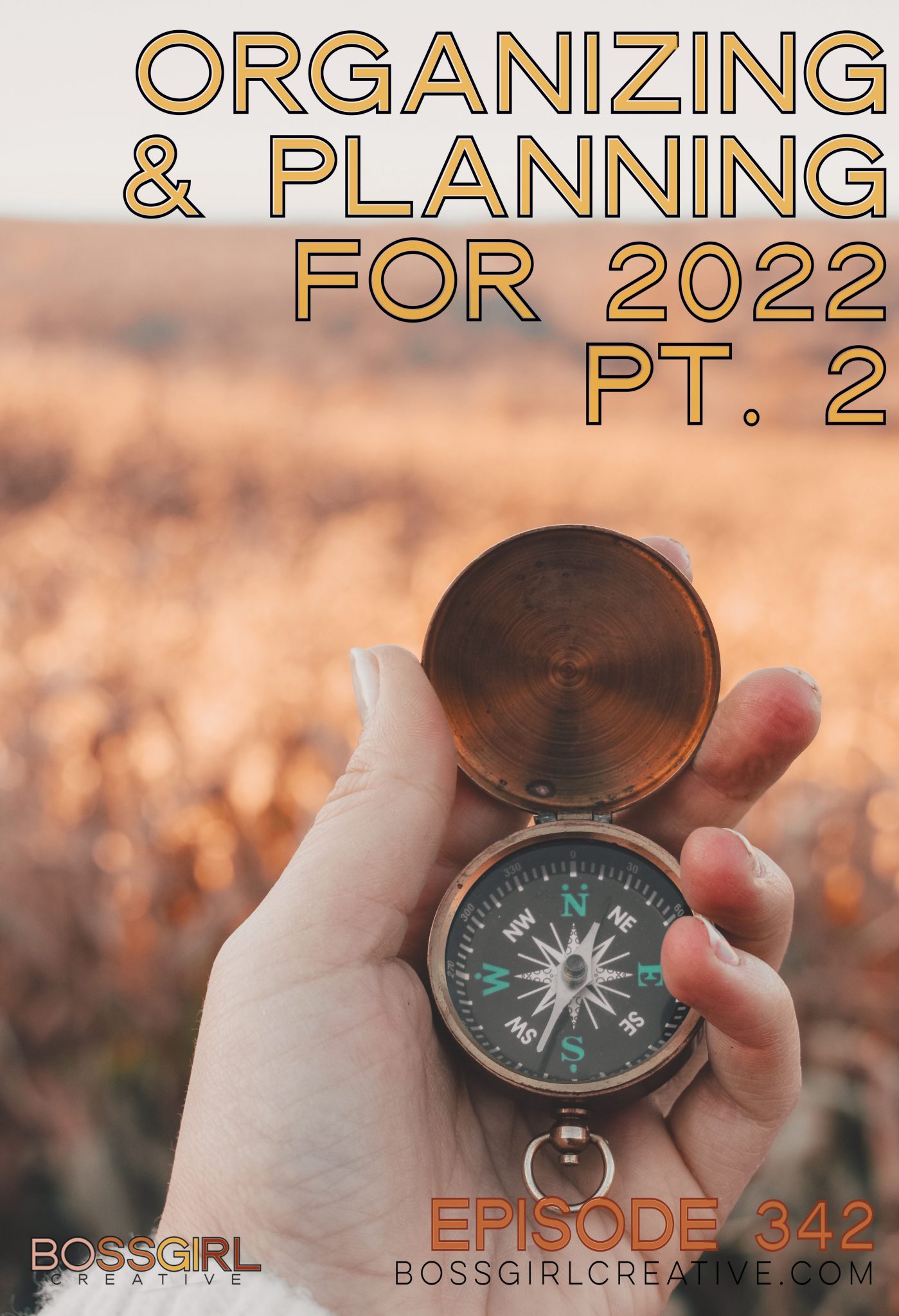 EPISODE 342 - ORGANIZING & PLANNING FOR 2022 (PART 2) - Boss Girl Creative