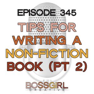 My journey & tips on writing a non-fiction book - Boss Girl Creative Podcast episode 345 (part 2)