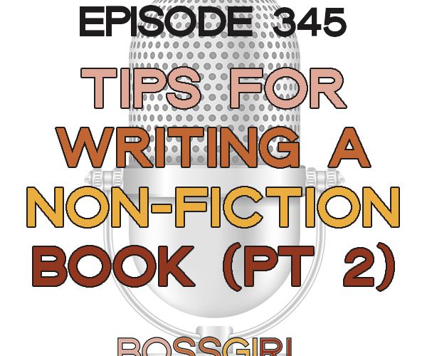 My journey & tips on writing a non-fiction book - Boss Girl Creative Podcast episode 345 (part 2)