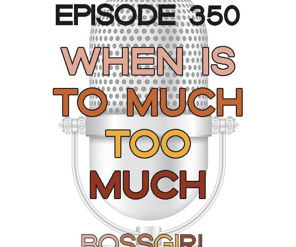 BGC Episode 350 - When is to much too much?