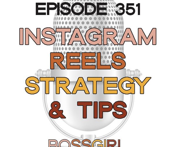 Instagram Reels Tips & Strategy - Boss Girl Creative Podcast Episode 351