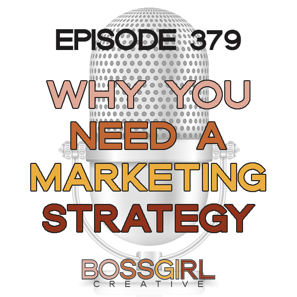 EPISODE 379 - WHY YOU NEED A MARKETING STRATEGY