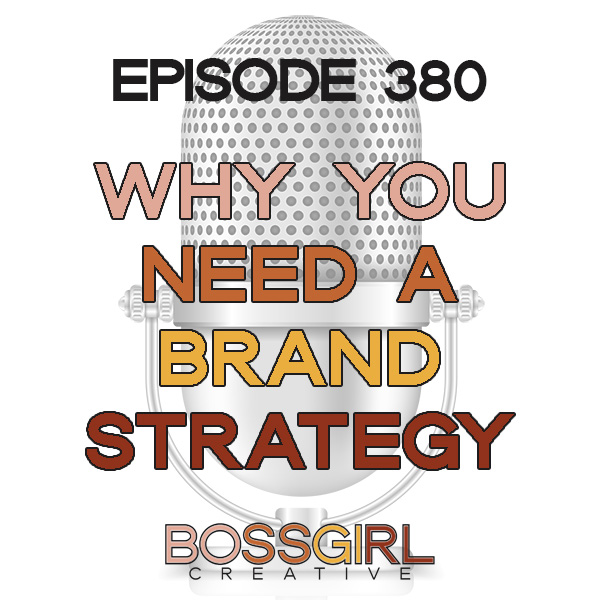 EPISODE 380 - WHY YOU NEED A BRAND STRATEGY