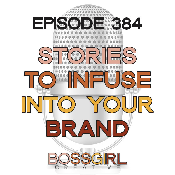 EPISODE 384 - STORIES TO INFUSE INTO YOUR BRAND