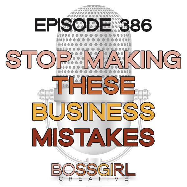 EPISODE 386 - STOP MAKING THESE BUSINESS MISTAKES