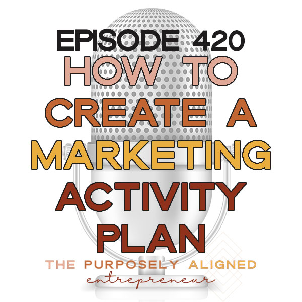 EPISODE 420 - HOW TO CREATE A MARKETING ACTIVITY PLAN