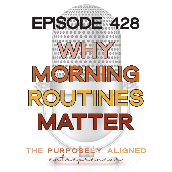 EPISODE 428 - WHY MORNING ROUTINES MATTER