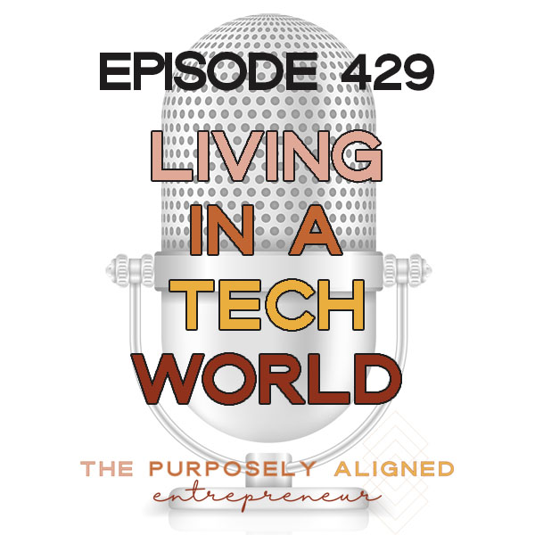 EPISODE 429 - LIVING IN A TECH WORLD...WHAT'S REAL?