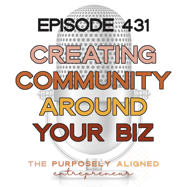 EPISODE 431 - CREATING COMMUNITY AROUND YOUR BUSINESS