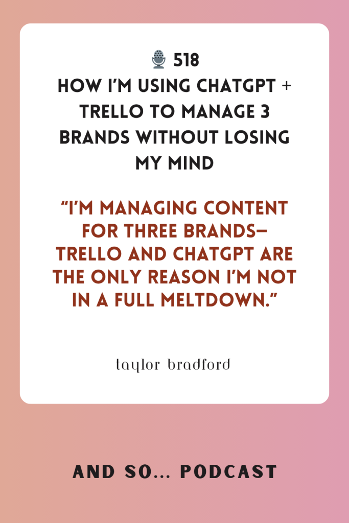 How I’m Using ChatGPT + Trello to Run 3 Brands Without Losing My Mind - And So Podcast Episode 518