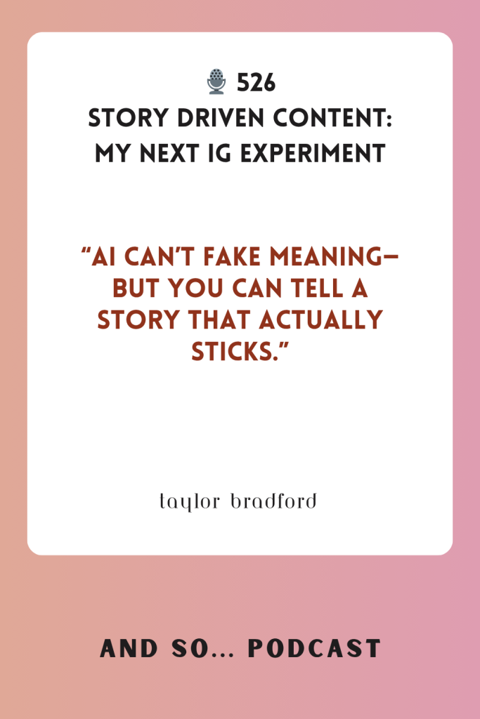 Story Driven Content: My Next Instagram Experiment - And So Podcast Episode 526