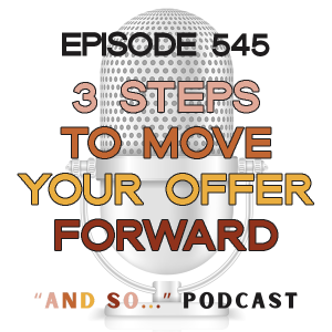 3 Steps to Move Your Offer Forward - And So Podcast Episode 545