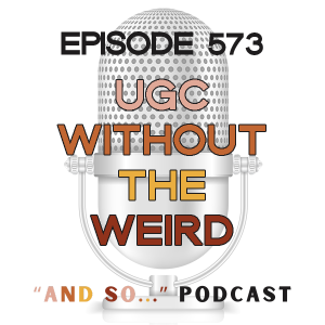 UGC Without the Werid - And So Podcast Episode 573