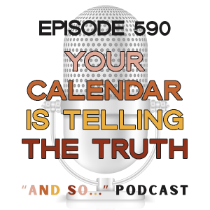 Your Calendar is Telling the Truth about Your Business - And So Podcast Episode 590