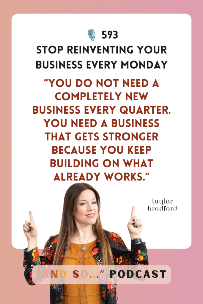 Stop Reinventing Your Business Every Monday - And So Podcast Episode 593